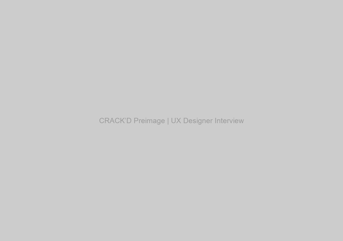 CRACK’D Preimage | UX Designer Interview